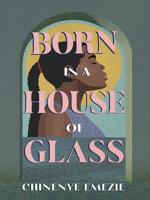 Title details for Born in a House of Glass by Chinenye Emezie - Wait list